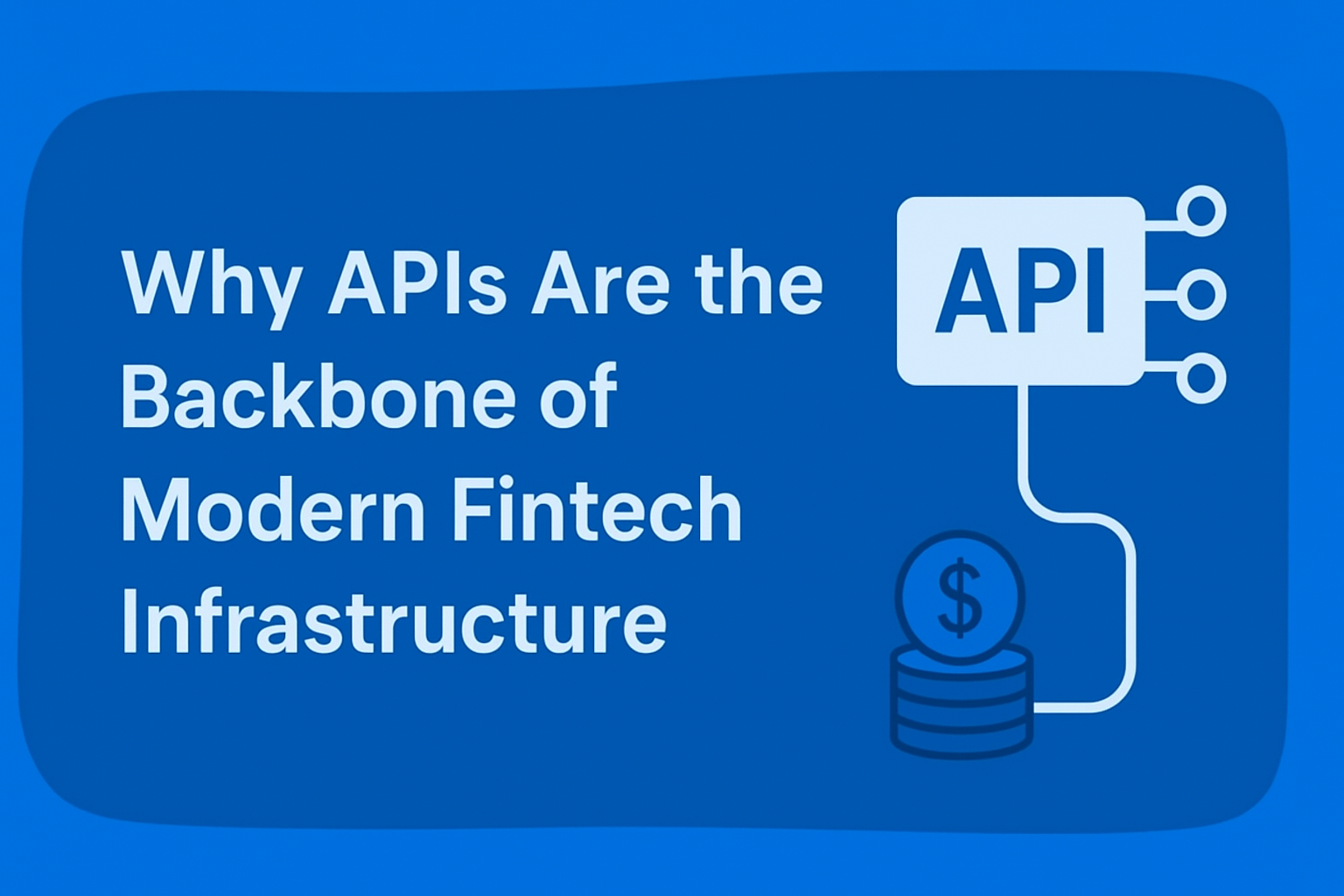 Why APIs Are the Backbone of Modern Fintech Infrastructure