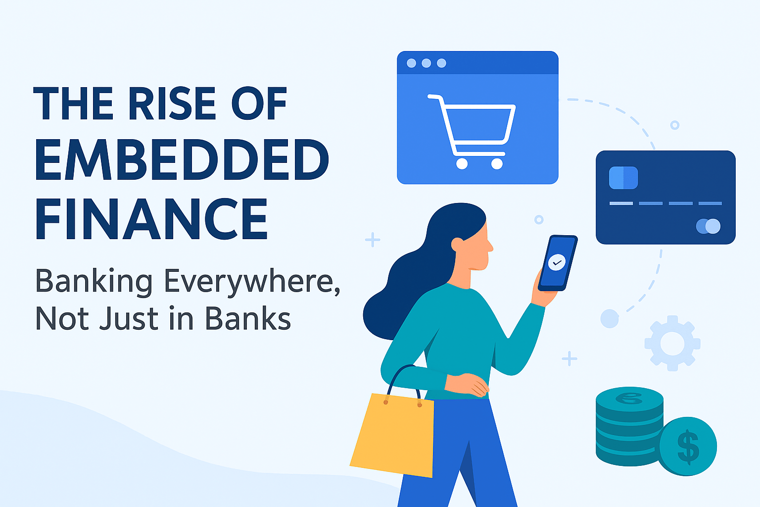 The Rise of Embedded Finance: Banking Everywhere, Not Just in Banks
